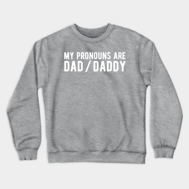 My Pronouns Are Dad / Daddy Crewneck Sweatshirt by blueduckstuff